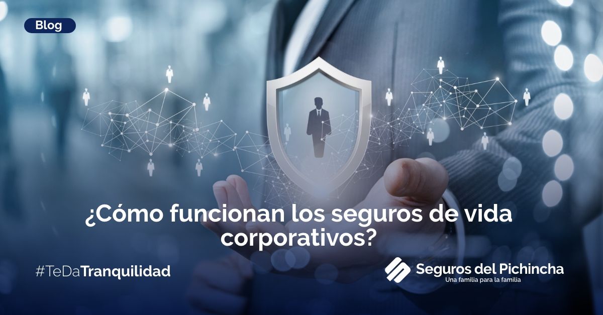 Conoce acerca de los seguros de vida corporativos con Seguros del Pichincha