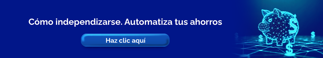 Banner con fondo azul que promociona la independencia financiera y el ahorro automatizado. Incluye el texto "Cómo independizarse. Automatiza tus ahorros", un botón azul con la frase "Haz clic aquí"